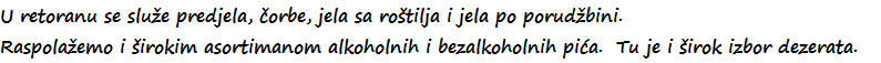 U retoranu se slue predjela, orbe, jela sa rotilja i jela po porudbini.